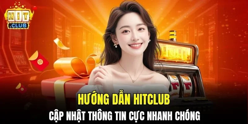 Hướng dẫn Hitclub cập nhật thông tin cực nhanh chóng