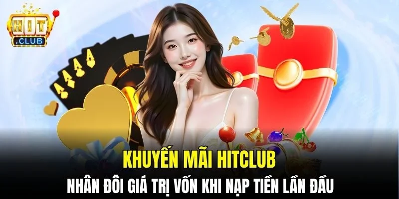 Khuyến mãi Hitclub nhân đôi giá trị vốn khi nạp tiền lần đầu