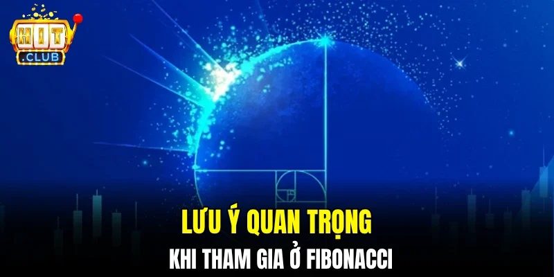 Lưu ý quan trọng khi tham gia ở fibonacci